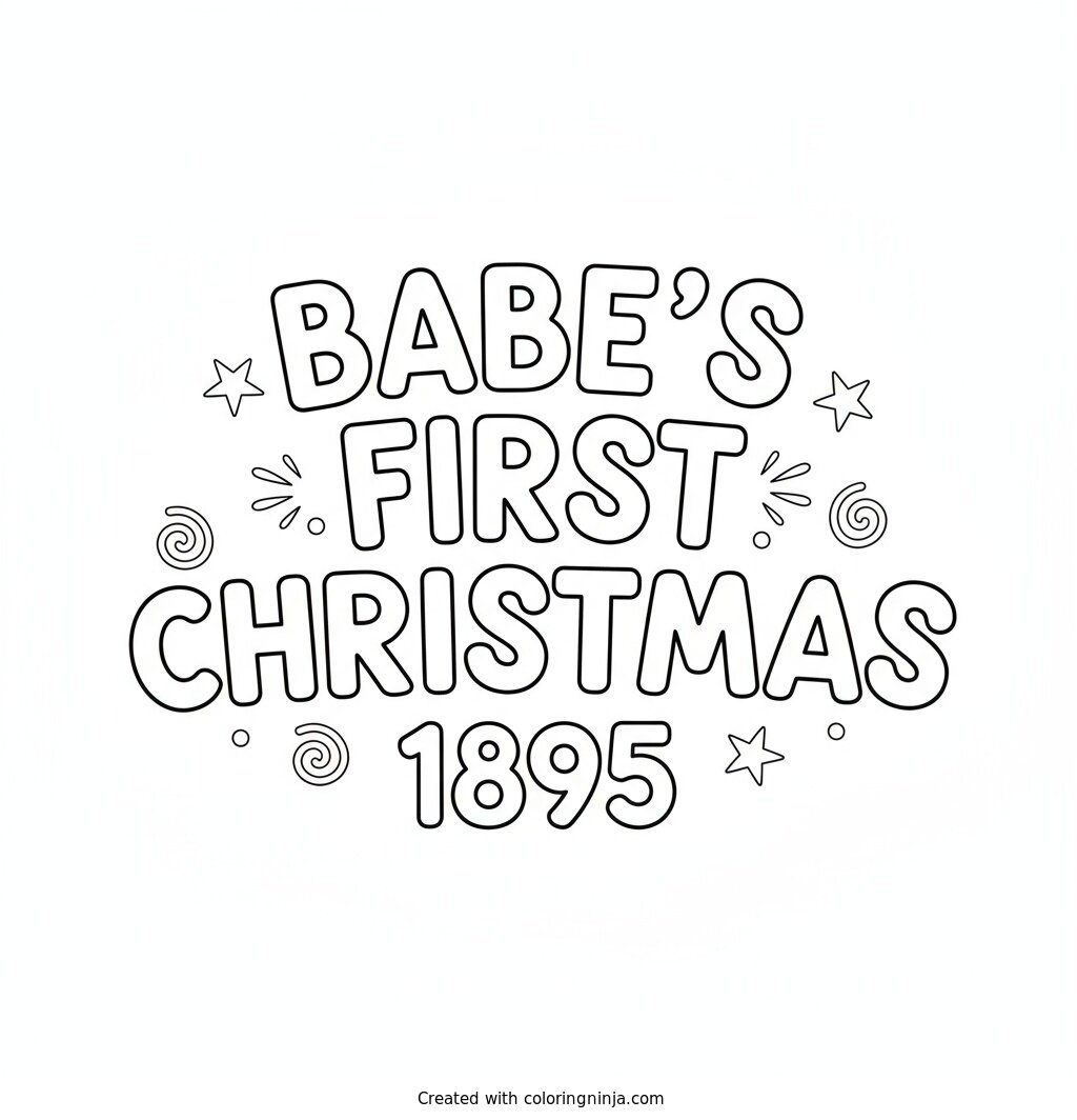 A coloring page of Babe's First Christmas 1895 Text Logo without any pictures of humans, without any pictures of animals, without any pictures of birds, and without any pictures of insects.