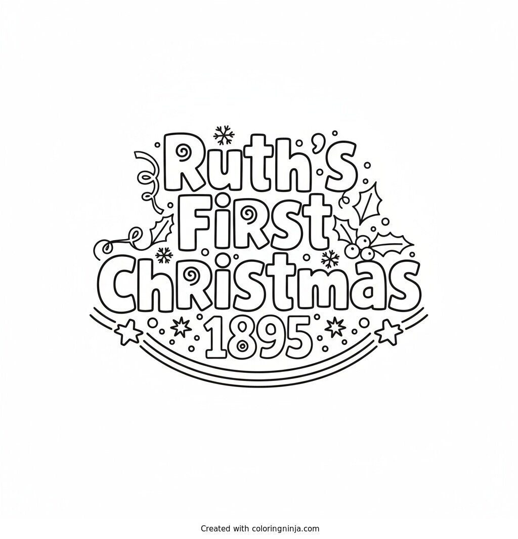 A coloring page of Ruth's First Christmas 1895 Text Logo without any pictures of humans, without any pictures of animals, without any pictures of birds, and without any pictures of insects.