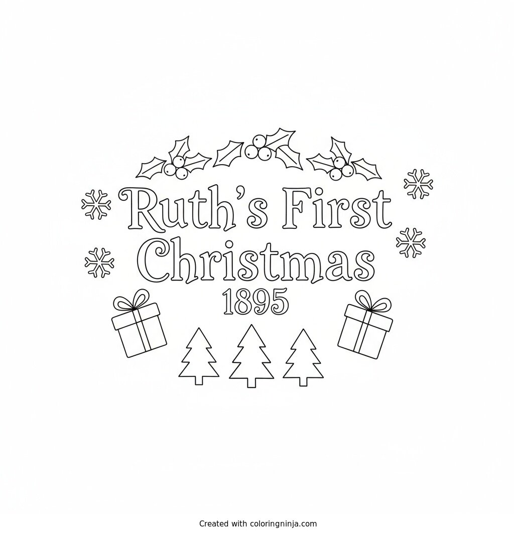 A coloring page of Ruth's First Christmas 1895 Text Logo without any pictures of humans, without any pictures of animals, without any pictures of birds, and without any pictures of insects.