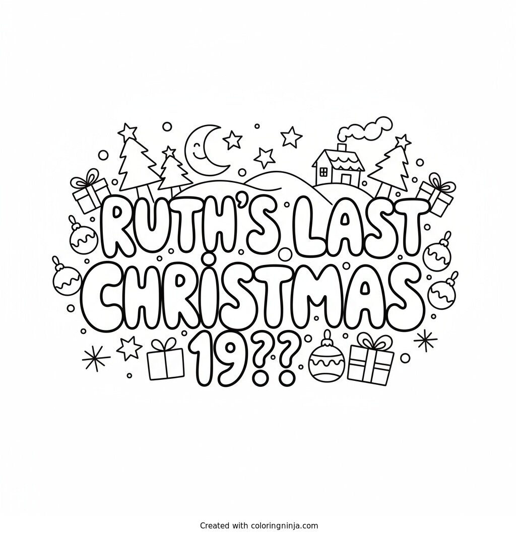 A coloring page of Ruth's Last Christmas 19?? Text Logo without any pictures of humans, without any pictures of animals, without any pictures of birds, and without any pictures of insects.