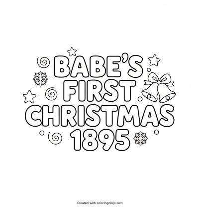 A coloring page of Babe's First Christmas 1895 Text Logo without any pictures of humans, without any pictures of animals, without any pictures of birds, and without any pictures of insects.