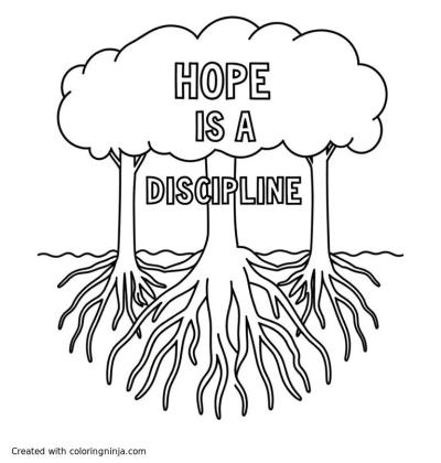 A coloring page of A forest with underground root network and the text "Hope is a discipline" 