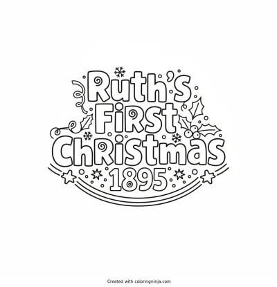 A coloring page of Ruth's First Christmas 1895 Text Logo without any pictures of humans, without any pictures of animals, without any pictures of birds, and without any pictures of insects.