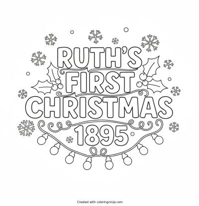 A coloring page of Ruth's First Christmas 1895 Text Logo without any pictures of humans, without any pictures of animals, without any pictures of birds, and without any pictures of insects.