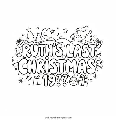 A coloring page of Ruth's Last Christmas 19?? Text Logo without any pictures of humans, without any pictures of animals, without any pictures of birds, and without any pictures of insects.
