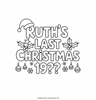 A coloring page of Ruth's Last Christmas 19?? Text Logo without any pictures of humans, without any pictures of animals, without any pictures of birds, and without any pictures of insects.