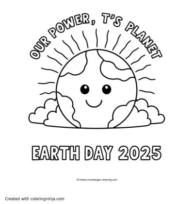 A coloring page of Text Line 1: "Our Power, Our Planet"
Text Line 2: "Earth Day 2025"

Prompt: generate smiley earth in the center with a sun in the background
