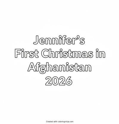 A coloring page of 2D full white background with white text with Arial font style says Jennifer's First Christmas in Afghanistan 2026 on it without any pictures of humans, without any pictures of animals, without any pictures of birds, and without any pictures of insects.