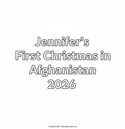 A coloring page of 2D full white background with white text with Arial font style says Jennifer's First Christmas in Afghanistan 2026 on it without any pictures of humans, without any pictures of animals, without any pictures of birds, and without any pictures of insects.