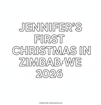 A coloring page of 2D full white background with white text with Arial font style says Jennifer's First Christmas in Zimbabwe 2026 on it without any pictures of humans, without any pictures of animals, without any pictures of birds, and without any pictures of insects.