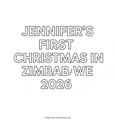 A coloring page of 2D full white background with white text with Arial font style says Jennifer's First Christmas in Zimbabwe 2026 on it without any pictures of humans, without any pictures of animals, without any pictures of birds, and without any pictures of insects.