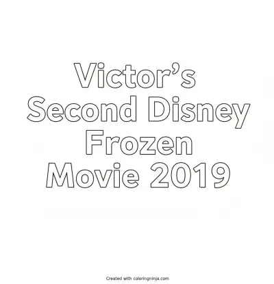 A coloring page of 2D white background and white text with Arial font style says Victor's Second Disney Frozen Movie 2019 on it without any pictures of humans, without any pictures of animals, without any pictures of birds, and without any pictures of insects.