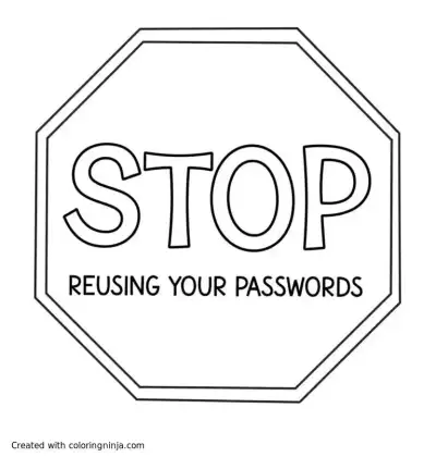 A coloring page of A stop sign that says "Stop...reusing your passwords"