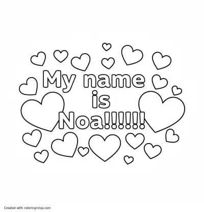 A coloring page of the words " My name is Noa!!!!!!!" with hearts around it