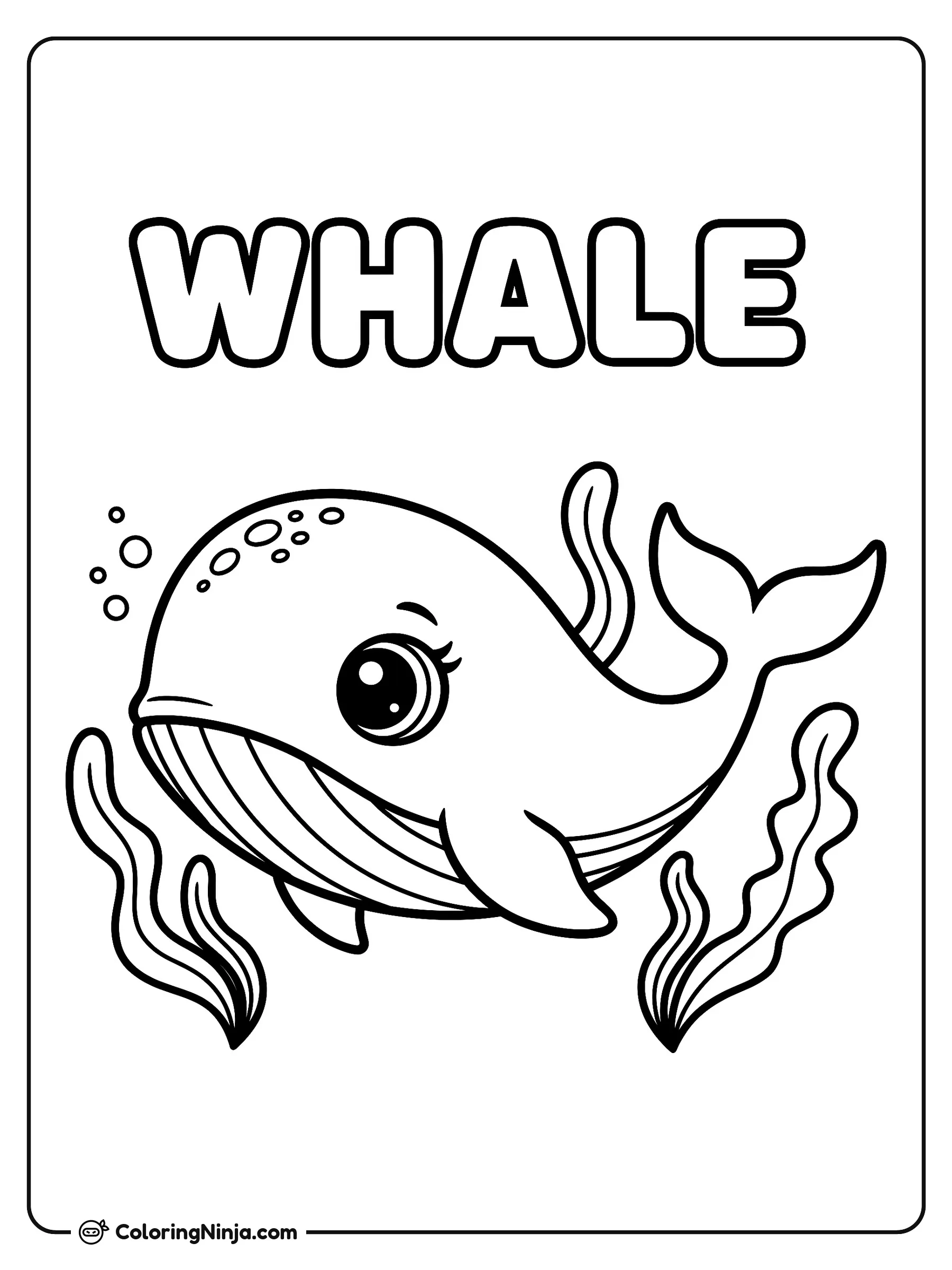 A Whale with Sparkly Eyes Coloring Page: A whale with sparkly eyes swims under the ocean surrounded by floating bubbles and wavy seaweed. The word WHALE appears in large letters above the marine creature.